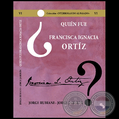 QUIN FUE FRANCISCA IGNACIA ORTZ - Volumen VI - Autores: JORGE RUBIANI - JORGE JAROLN - Ao 2021